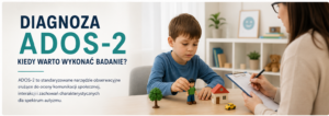 Diagnoza ADOS-2 podczas badania dziecka w gabinecie psychologicznym